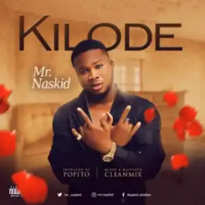 Mr Naskid - “Kilode” (Prod By Popito)